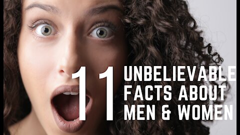 11 UNBELIEVABLE FACTS ABOUT MEN AND WOMEN THAT YOU KNOW!!!!!