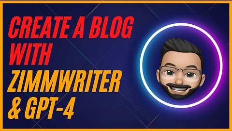 How To Create a Blog Using ZimmWriter and GPT-4