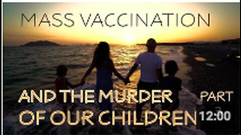 Mass Vaccination and the MURDER of our CHILDREN Part 3