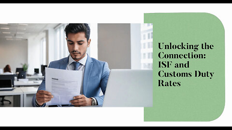 Maximizing Efficiency and Savings: The Impact of ISF on Customs Duty Rates