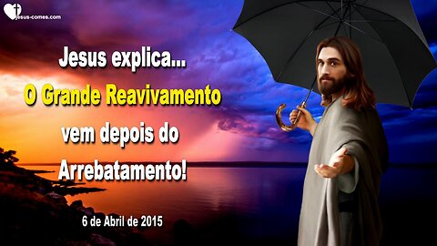 Jesus explica... O Grande Reavivamento vem depois do Arrebatamento ❤️ Letra de Amor de Jesus