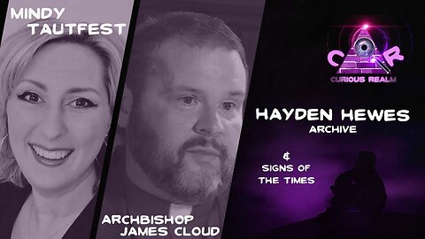 CR Ep 144: Hayden Hewes Archive with Mindy Tautfest Signs of the Times with Archbishop James Cloud