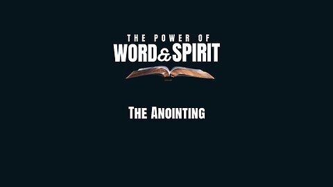 2024-07-07 - The Power of Word and Spirit - 13 - The Anointing