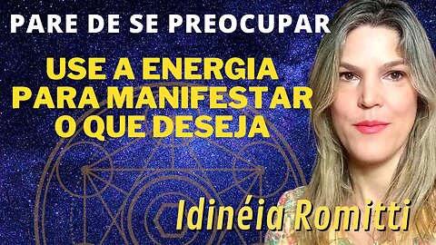 PARE DE USAR A SUA ENERGIA PARA SE PREOCUPAR - USE A ENERGIA PARA MANIFESTAR