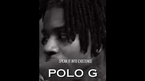 SPEAK IT INTO EXISTENCE! Polo G