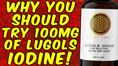 Why You SHOULD TRY Taking 100mgs Of LUGOLS IODINE!