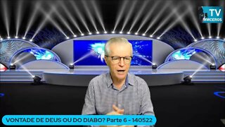 VONTADE DE DEUS OU DO DIABO? Parte 6 - 140522