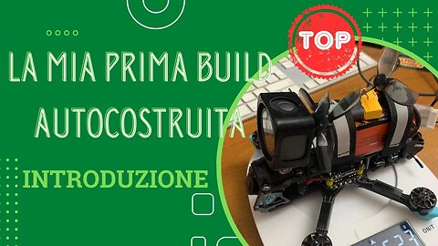 Il mio primo drone FPV autocostruito - Introduzione al progetto