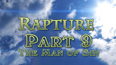 The Rapture: Part 9 The Man of Sin: Session 3