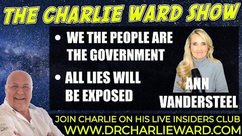 WE THE PEOPLE ARE THE GOVERNMENT, ALL LIES WILL BE EXPOSED WITH ANN VANDERSTEEL & CHARLIE WARD