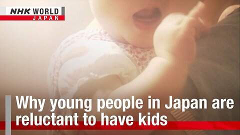 Why young people in Japan are reluctant to have kidsーNHK WORLD-JAPAN NEWS