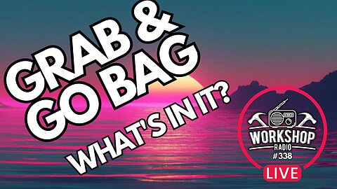 338. GRAB & GO BAG - WHATS IN IT?