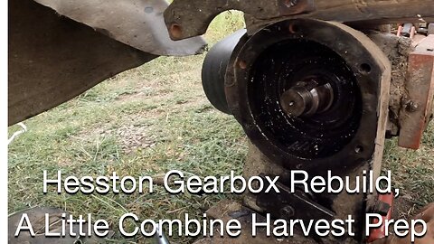 Hesston Gearbox Rebuild, and a Little Combing Harvest Prep