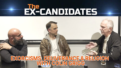 Colin Grigg Interview - Exorcisms, Deliverance & Religion - The ExCandidates Ep63