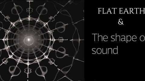 FLAT EARTH & THE SHAPE OF SOUND