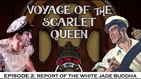 The Voyage Of The Scarlet Queen - Episode 2: Report Of The White Jade Buddha