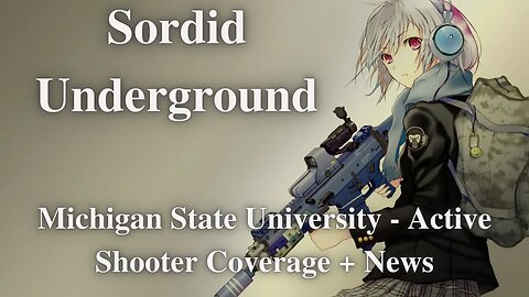 Sordid Underground - MSU Active Shooter Coverage + News