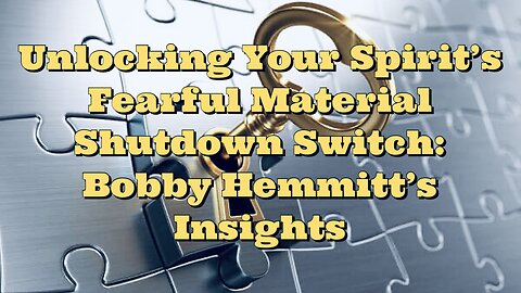 Bobby Hemmitt: Unlocking Your Spirit's Fearful Material Shutdown Switch