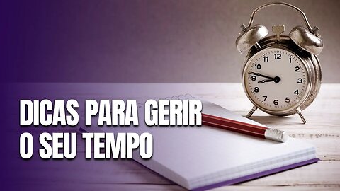 DICAS PARA GERIR O SEU TEMPO