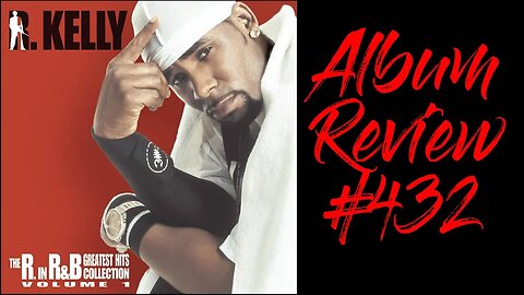 Album Review 432 - R. Kelly - The R in R&B Collection Volume 1