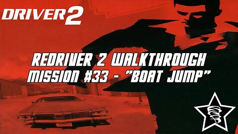 Driver 2 - Redriver 2 Walkthrough - Mission #33 - "Boat Jump"