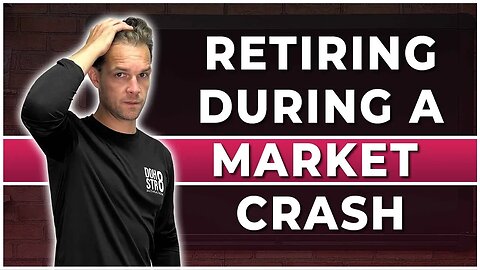 Retiring During A Market Crash. What You Should Know!