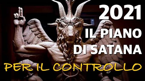 2021 il Piano di Satana - Ecco perché succede tutto questo