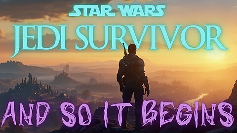 😈 STAR WARS: JEDI SURVIVOR - and so it begins..