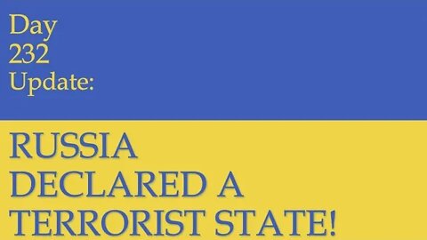 RUSSIA DECLARED A TERRORIST STATE: What happened on Day 232 of the Russian invasion of Ukraine