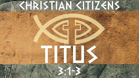 Christian Citizens – Titus 3:1-3