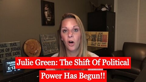 Julie Green: The Shift Of Political Power Has Begun!!