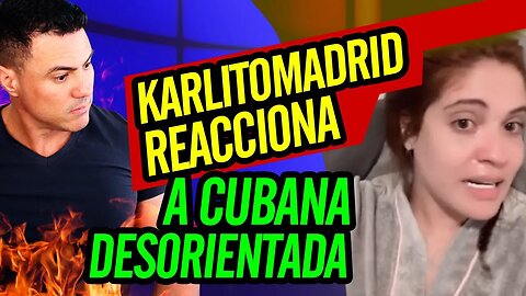 ✋ Karlitomadrid reacciona a cubana desorientada ✋