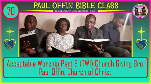 70 Acceptable Worship: Part 8 (TWI) Church Giving Bro. Paul Offin. Church of Christ.