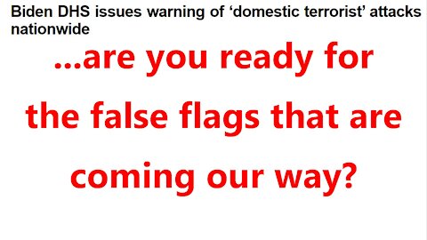 ...are you ready for the false flags that are coming our way?