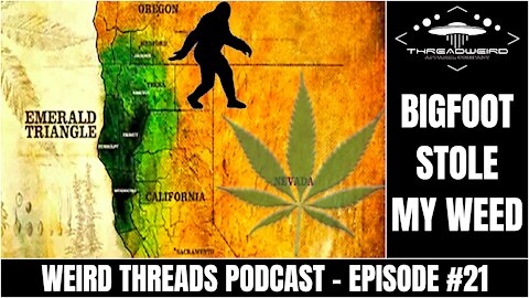 BIGFOOT STLE MY WEED | Weird Threads Podcast #21