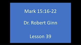 Mark 15:16-22 Lesson 39