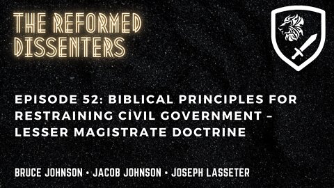 Episode 52: Biblical Principles for Restraining Civil Government – Lesser Magistrate Doctrine