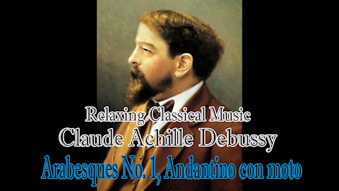 Relaxing Classical Music : Claude Achille Debussy : Arabesques No. 1, Andantino con moto