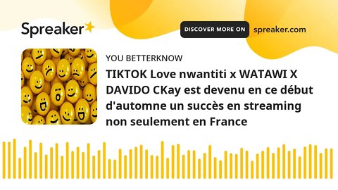 TIKTOK Love nwantiti x WATAWI X DAVIDO CKay est devenu en ce début d'automne un succès en streaming