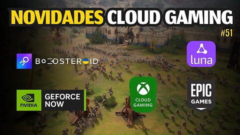 NOVIDADES CLOUD GAMING: GEFORCE NOW, XCLOUD, BOOSTEROID, AMAZON LUNA, JOGOS GRÁTIS EPIC e MAIS.. #51