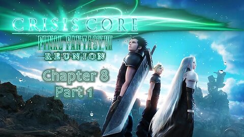 Let's Play - Crisis Core: Final Fantasy VII Reunion (Chapter 8 Part 1) | A Familiar Memory