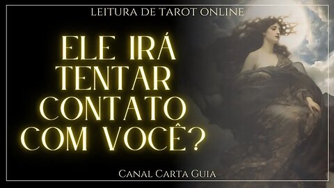 💌 ELE IRÁ VOLTAR A SE COMUNICAR? LEITURA ONLINE DE TAROT