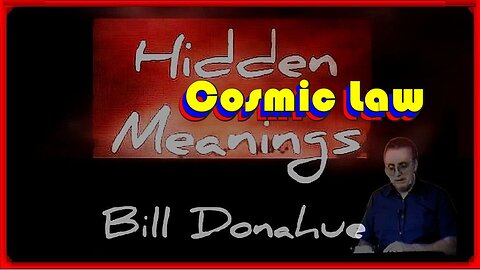 Cosmic Law • William 'Bill' Donahue • (Ep. # 427 Hidden Meanings)