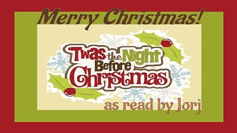 ' Twas the Night Before Christmas - a slightly accented read by Jorj