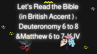 Let's Read the Bible: Deuteronomy 6 to 8 & Matthew 6 to 7 KJV