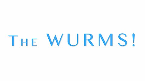 Presenting... THE WURMS!