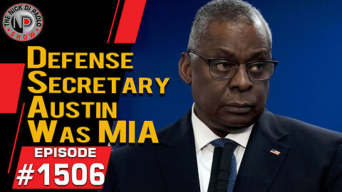 Defense Secretary Austin Was MIA | Nick Di Paolo Show #1506