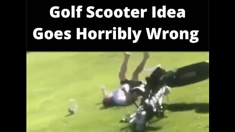 Golf Scooter Idea Goes Horribly Wrong