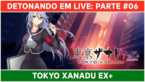 ⌈ Live ⌋ Tokyo Xanadu eX+: Jogando pela primeira vez! | Parte 06