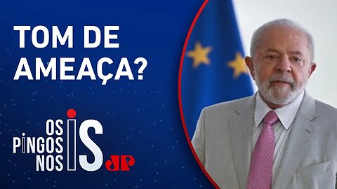 Lula critica carta adicional da União Europeia ao Mercosul